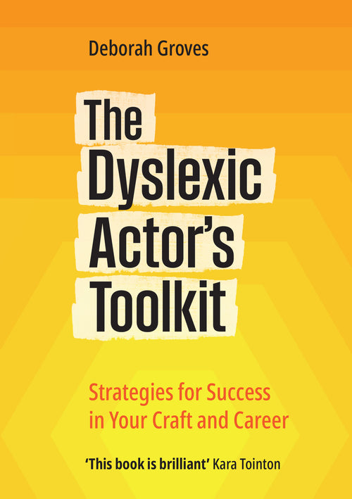 The Dyslexic Actor's Toolkit: Strategies for Success in Your Craft and Career