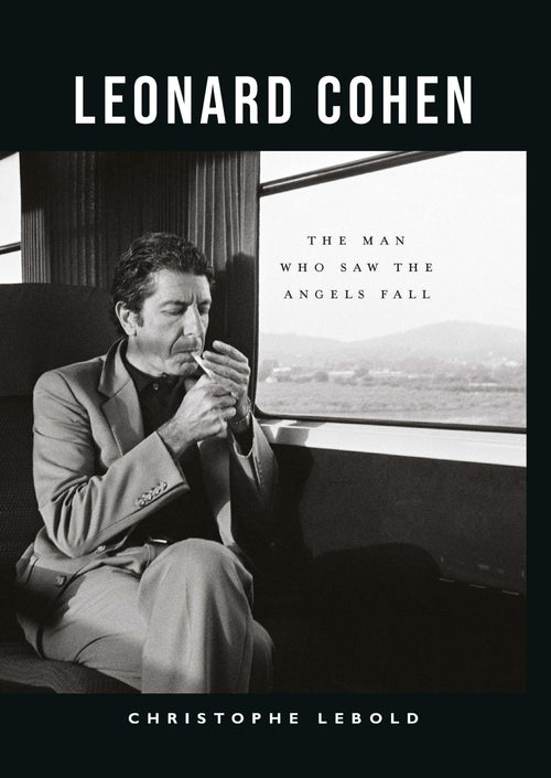 Leonard Cohen: The Man Who Saw the Angels Fall