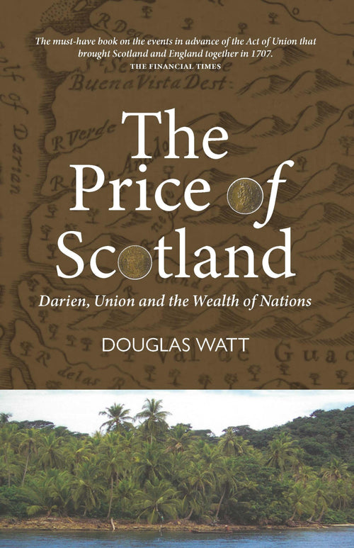 The Price of Scotland: Darien, Union and the Wealth of Nations
