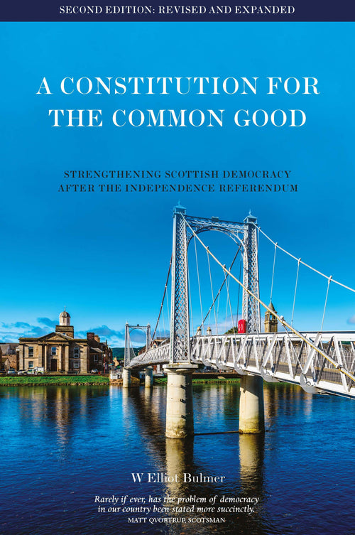 A Constitution for the Common Good - Strengthening Scottish Democracy After 2014